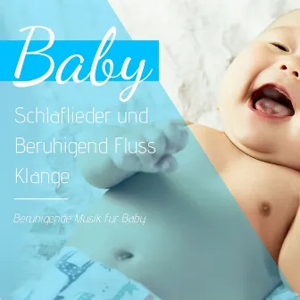 Baby Schlaflieder und Beruhigend Fluss Klänge: Beruhigende Musik für Baby by Schlaf Musik Prime