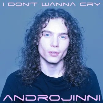 I Don't Wanna Cry by Androjinni