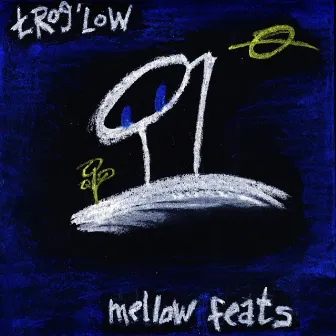 Mellow Feats by trog'low