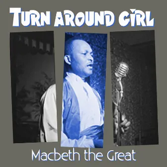 Turn Around Girl by Macbeth the Great