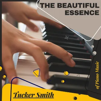 The Beautiful Essence of Piano Music by Tucker Smith