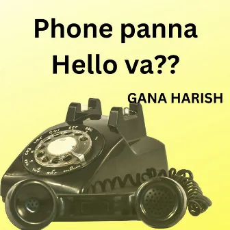 Phone Panna Hello Va? by Gana Harish