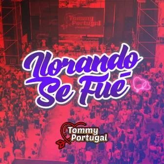 Llorando Se Fue by Tommy Portugal