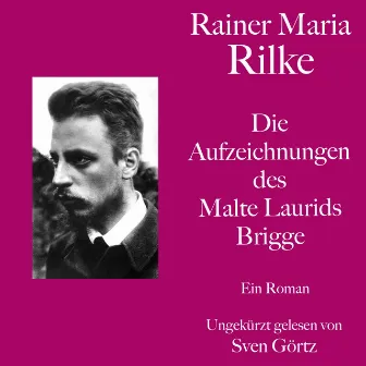 Rainer Maria Rilke: Die Aufzeichnungen des Malte Laurids Brigge (Ein Roman. Ungekürzt gelesen.) by Rainer Maria Rilke