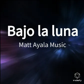 Bajo la luna by Matt Ayala Music