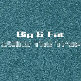 Swing the Trap by Big and Fat