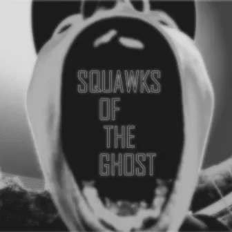 Squawks of the Ghost by Squires Da Gem