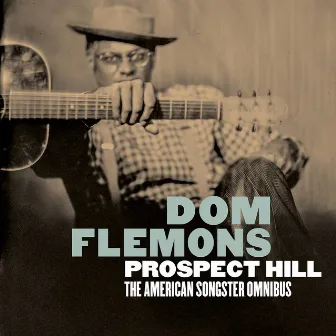 Prospect Hill: The American Songster Omnibus by Dom Flemons