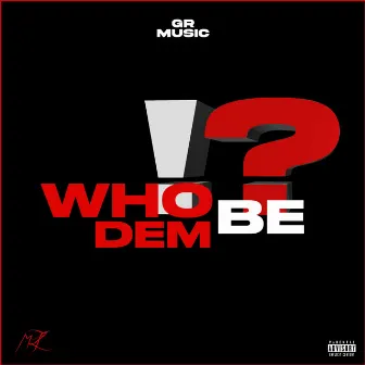 Who Dem Be!? by MLT