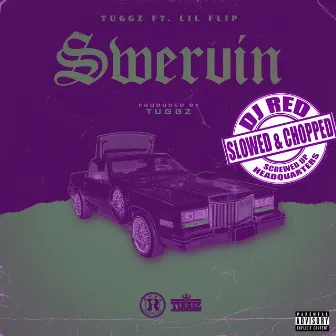 Swervin (Slowed and Chopped) [feat. Lil Flip & Dj Red] by Tuggz