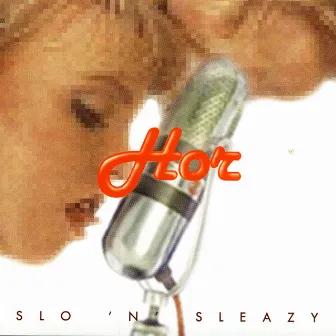 Slo 'n' Sleazy by Hor