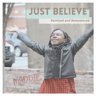 Just Believe (Remixed and Remastered) by Maddie