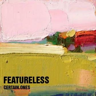 Featureless by Certain.Ones