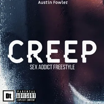 Creep (Sex Addict Freestyle) by Austin Fowler