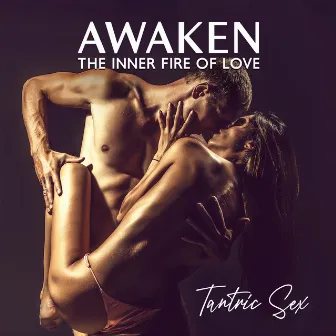 Awaken the Inner Fire of Love: Tantric Sex, Unleash Your Inner Bliss, Embrace Divine Sensuality by Tamara Erotique