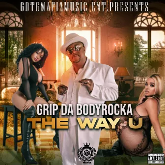 The Way U by Grip Da Bodyrocka