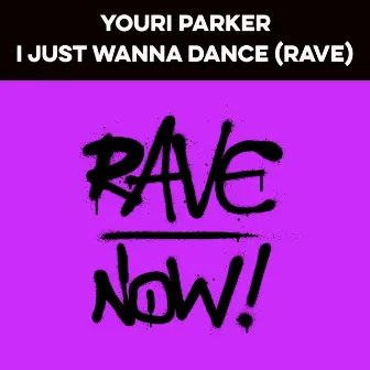 I Just Wanna Dance (Rave) by Youri Parker