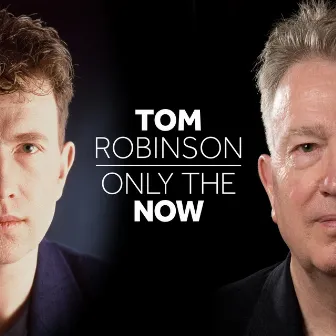 Only The Now by Tom Robinson