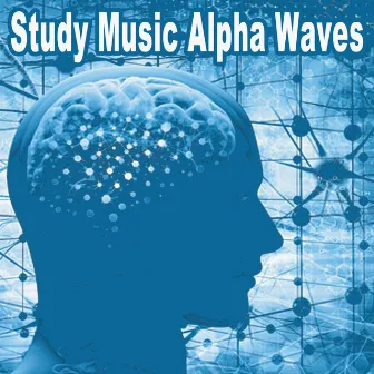 Study Music Alpha Waves (Relaxing Studying Music, Brain Power and Focus Concentraion Music to Improve Your Memory [Sine Wave Binaural Music with Alpha Waves, Delta, Beta, Gamma and Theta Waves] by Study Music Alpha Waves