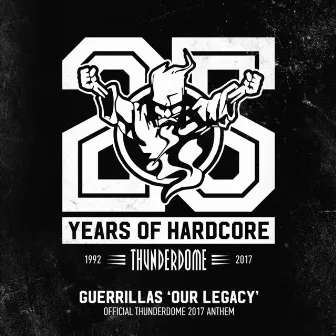 Our Legacy (Official Thunderdome 2017 Anthem) by Guerrillas