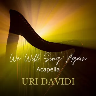 We Will Sing Again (Acapella) by Uri Davidi