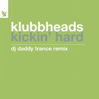 Kickin' Hard (DJ Daddy Trance Remix) by Klubbheads