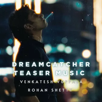 Dreamcatcher Teaser Music by Venkatesh Vuppala