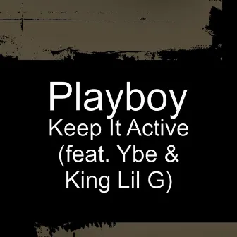 Keep It Active (feat. Ybe & King Lil G) by Playboy