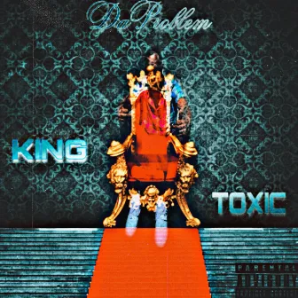 King Toxic by TyDaProblem