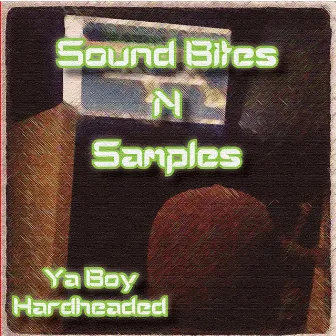 Sound Bites 'n' Samples by Ya Boy Hardheaded