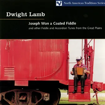 Joseph Won A Coated Fiddle And Other Fiddle And Accordion Tunes From The Great Plains by Dwight Lamb