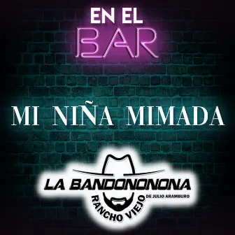 Mi Niña Mimada (Acústica) by Banda Rancho Viejo De Julio Aramburo La Bandononona