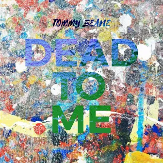 Dead to Me by Tommy Beane