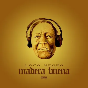 Madera Buena by Loco Negro