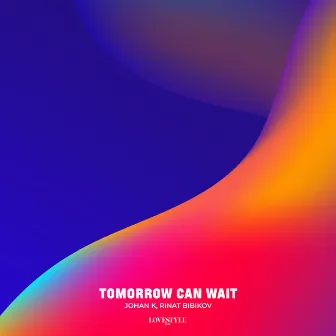 Tomorrow Can Wait by Rinat Bibikov