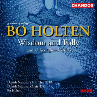 Holten: Wisdom and Folly and other Choral Works by Danish National Symphony Choir