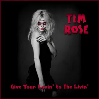 Give Your Lovin' to The Livin' by Tim Rose