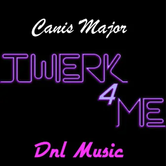 Twerk 4 me by Canis Major A.K.A Jojoman