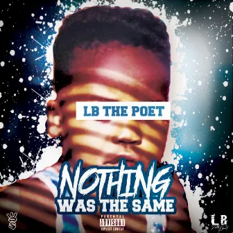 Nothing Was the Same by LB the Poet