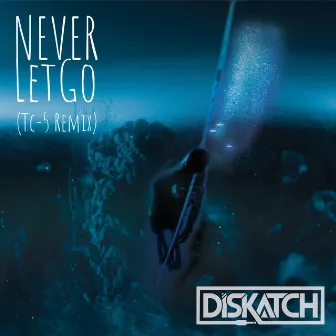 Never Let Go (Tc-5 Remix) by DisKatch