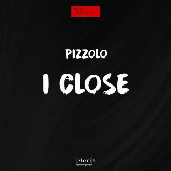 I Close by Pizzolo