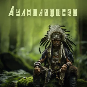 Ayahuasquero: Healing Shamanic Music of Amazonia by Native Meditation Zone