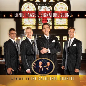 A Tribute To The Cathedral Quartet by Ernie Haase & Signature Sound