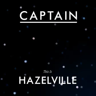 This Is Hazelville by Captain