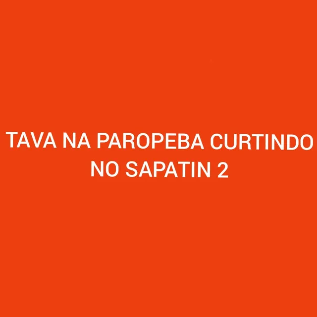 Tava na Paropeba Curtindo no Sapatin 2