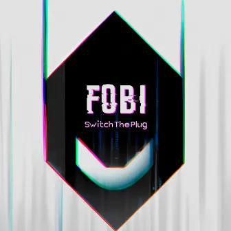 Switch The Plug by Fobi