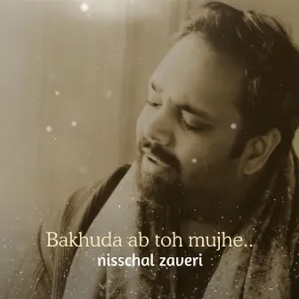 Bakhuda ab toh mujhe by Nisschal Zaveri