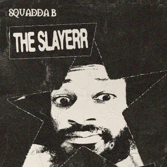 The Slayerr by Squadda B