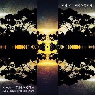 Kaal Chakra: Evening & Deep Night Ragas by Eric Fraser