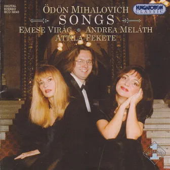 Mihalovich: Songs by Attila Fekete